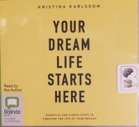 Your Dream Life Starts Here written by Kristina Karlsson performed by Kristina Karlsson on CD (Unabridged)